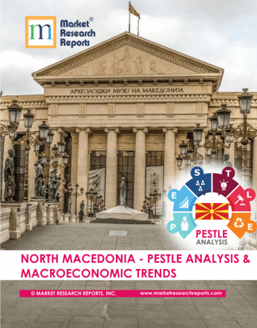 North Macedonia PESTLE Analysis & Macroeconomic Trends Market Research Report