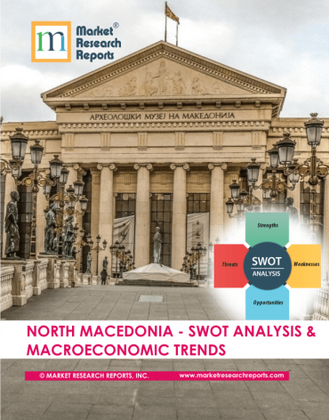 North Macedonia SWOT Analysis & Macroeconomic Trends Market Research Report