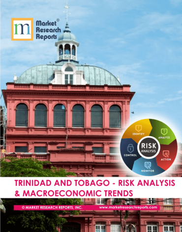 Trinidad and Tobago Risk Analysis & Macroeconomic Trends Market Research Report