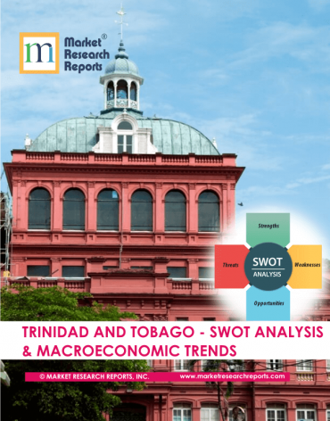 Trinidad and Tobago SWOT Analysis & Macroeconomic Trends Market Research Report