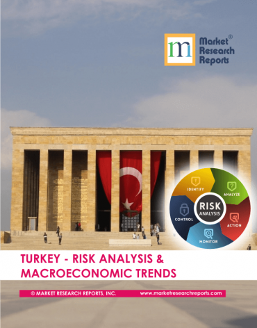 Turkey Risk Analysis & Macroeconomic Trends Market Research Report