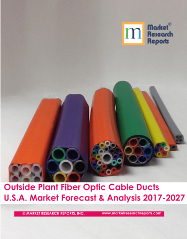 Outside Plant Fiber Optic Cable Ducts U.S.A. Market Forecast & Analysis 2017-2027