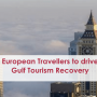European Travellers to drive Gulf Tourism Recovery