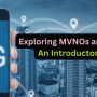 Exploring MVNOs and 5G Tariffs: An Introductory Guide