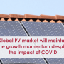 Global PV market will maintain the growth momentum despite the impact of COVID