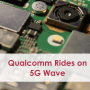 Qualcomm Rides on 5G Wave