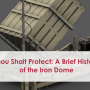 Thou Shalt Protect: A Brief History of the Iron Dome