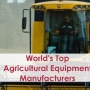Top 10 Agricultural Equipment Manufacturers in World