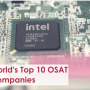 Top 10 OSAT Companies in World