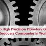 Top High Precision Planetary Gear Reducers Companies in World