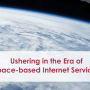 Ushering in the Era of Space-based Internet Services