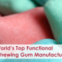 World’s Leading Functional Chewing Gum Manufacturers